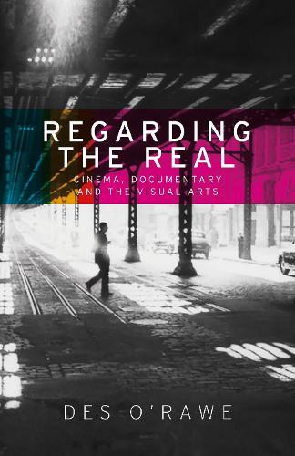 Бумажная книга «Regarding the Real: Cinema, Documentary, and the Visual Arts», автор Дес О'Рау - фото №1