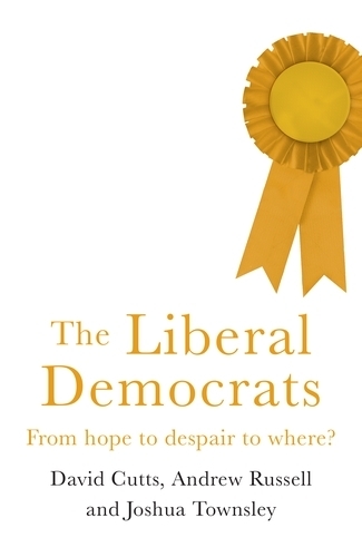 Паперова книга «The Liberal Democrats: From Hope to Despair to Where?», авторів Ендрю Рассел, Девід Каттс, Джошуа Гаррі Таунслі - фото №1