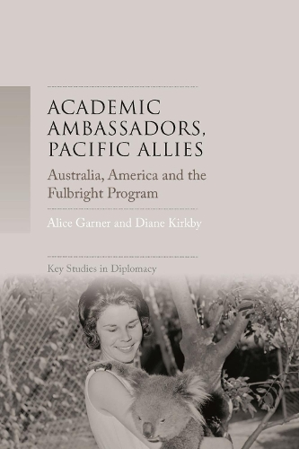 Бумажная книга «Academic Ambassadors, Pacific Allies: Australia, America and the Fulbright Program», авторов Алиса Гарнер, Диана Киркби - фото №1