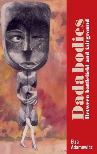 Бумажная книга «Dada Bodies: Between Battlefield and Fairground», автор Эльза Адамович - фото №1