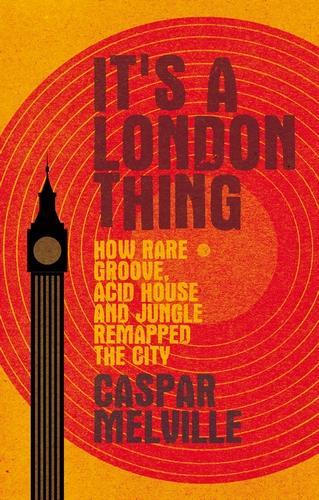 Бумажная книга «It's a London Thing: How Rare Groove, Acid House and Jungle Remapped the City», автор Каспар Мелвилл - фото №1