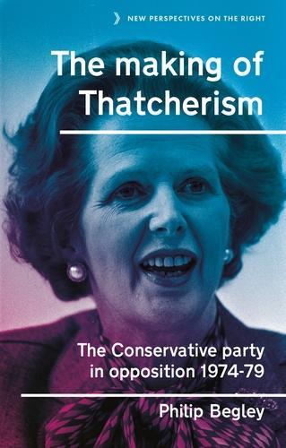 Бумажная книга «The Making of Thatcherism: The Conservative Party in Opposition, 1974–79», автор Филип Бегли - фото №1