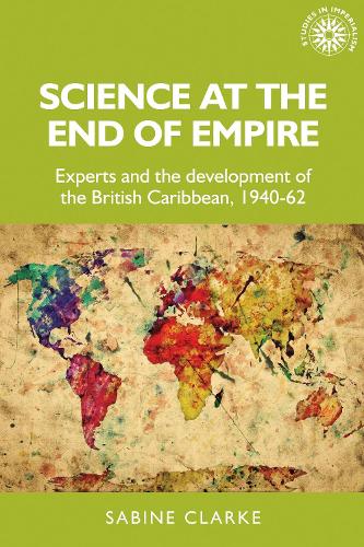 Бумажная книга «Science at the End of Empire: Experts and the Development of the British Caribbean, 1940-62», автор Сабина Кларк - фото №1
