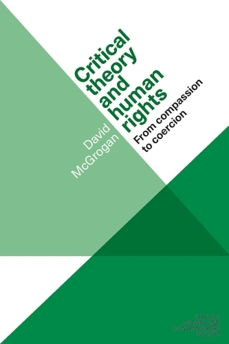 Бумажная книга «Critical Theory and Human Rights: From Compassion to Coercion», автор Дэвид Макгроган - фото №1