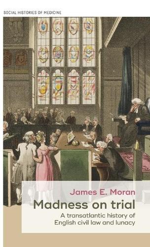 Бумажная книга «Madness on Trial: A Transatlantic History of English Civil Law and Lunacy», автор Джеймс Моран - фото №1