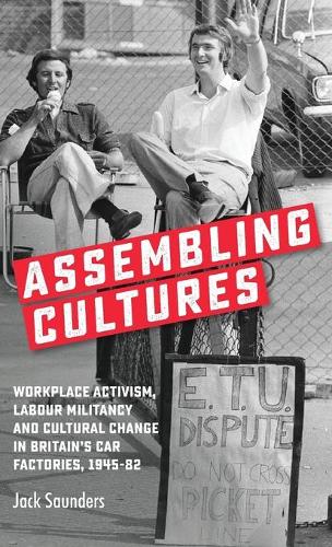 Паперова книга «Assembling Cultures: Workplace Activism, Labour Militancy and Cultural Change in Britain's Car Factories, 1945-82», автор Джек Сондерс - фото №1