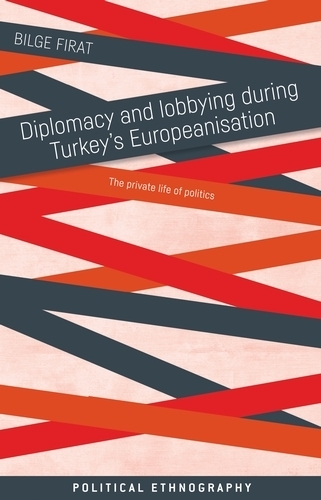 Бумажная книга «Diplomacy and Lobbying During Turkey’s Europeanisation: The Private Life of Politics», автор Бильге Фират - фото №1