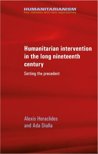 Бумажная книга «Humanitarian Intervention in the Long Nineteenth Century: Setting the Precedent», авторов Ада Диалла, Алексис Гераклидис - фото №1