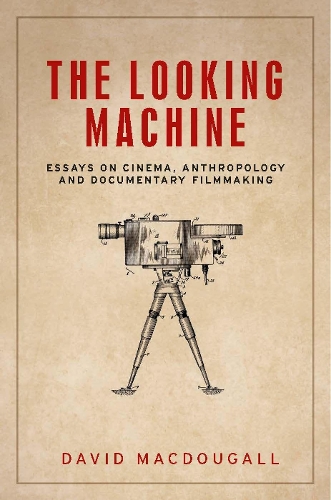 Бумажная книга «The Looking Machine: Essays on Cinema, Anthropology and Documentary Filmmaking», автор Дэвид Макдугалл - фото №1