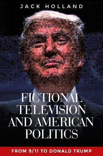 Паперова книга «Fictional Television and American Politics: From 9/11 to Donald Trump», автор Джек Голланд - фото №1