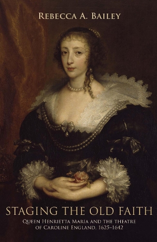 Бумажная книга «Staging the Old Faith: Queen Henrietta Maria and the Theatre of Caroline England, 1625–1642», автор Ребекка Бейли - фото №1