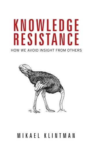 Бумажная книга «Knowledge Resistance: How We Avoid Insight from Others», автор Микаэль Клинтман - фото №1