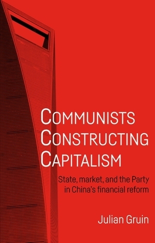 Бумажная книга «Communists Constructing Capitalism: State, Market, and the Party in China’s Financial Reform», автор Джулиан Груин - фото №1