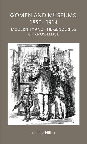 Бумажная книга «Women and Museums, 1850–1914: Modernity and the Gendering of Knowledge», автор Кейт Хилл - фото №1