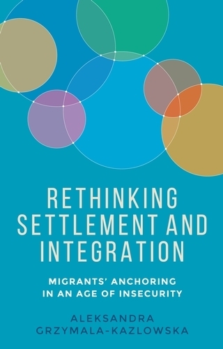 [object Object] «Rethinking Settlement and Integration: Migrants' Anchoring in an Age of Insecurity», автор Александра Гжимала-Казловська - фото №1