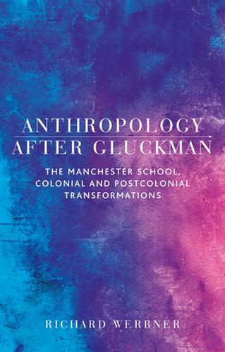 Бумажная книга «Anthropology After Gluckman: The Manchester School, Colonial and Postcolonial Transformations», автор Ричард Вербнер - фото №1