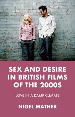 Бумажная книга «Sex and Desire in British Films of the 2000s: Love in a Damp Climate», автор Найджел Мазер - фото №1