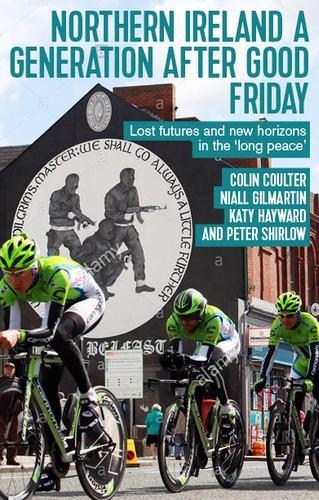 Бумажная книга «Northern Ireland a Generation After Good Friday: Lost Futures and New Horizons in the ‘Long Peace’», авторов Колин Коултер, Кэти Хейворд, Ниалл Гилмартин, Питер Ширлоу - фото №1