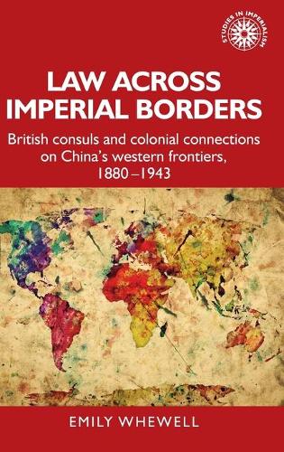 Бумажная книга «Law Across Imperial Borders: British Consuls and Colonial Connections on China’s Western Frontiers, 1880-1943», автор Эмили Уивелл - фото №1
