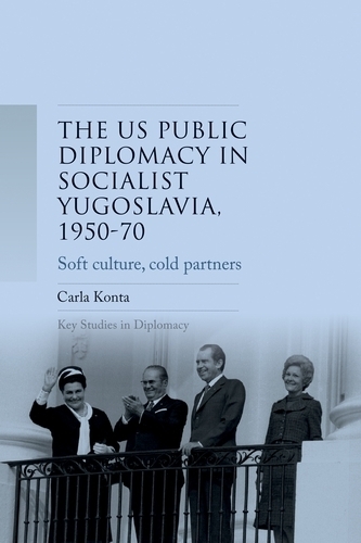 Бумажная книга «Us Public Diplomacy in Socialist Yugoslavia, 1950–70: Soft Culture, Cold Partners», автор Карла Конта - фото №1