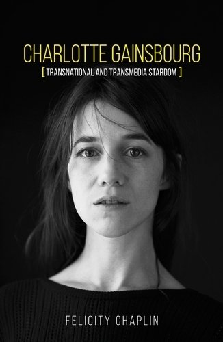 Бумажная книга «Charlotte Gainsbourg: Transnational and Transmedia Stardom», автор Фелисити Чаплин - фото №1