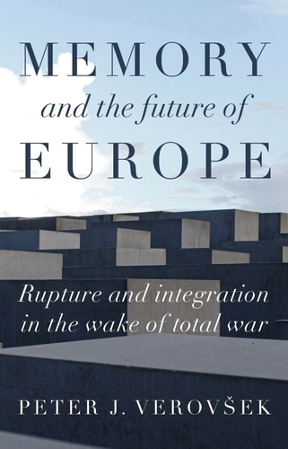 Бумажная книга «Memory and the Future of Europe: Rupture and Integration in the Wake of Total War», автор Питер Дж. Веровшек - фото №1