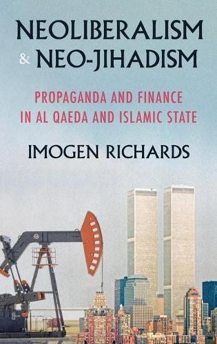Бумажная книга «Neoliberalism and Neo-Jihadism: Propaganda and Finance in Al Qaeda and Islamic State», автор Имоджен Ричардс - фото №1