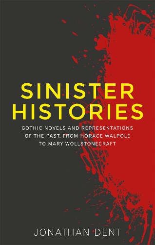 Бумажная книга «Sinister Histories: Gothic Novels and Representations of the Past, from Horace Walpole to Mary Wollstonecraft», автор Джонатан Дент - фото №1