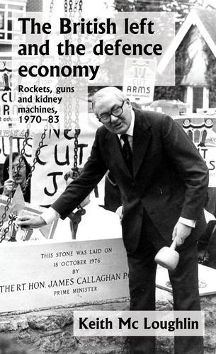 Бумажная книга «The British Left and the Defence Economy: Rockets, Guns and Kidney Machines, 1970–83», автор Кит Мак Лафлин - фото №1