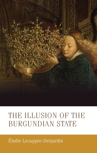 Бумажная книга «The Illusion of the Burgundian State», автор Элоди Лекупре-Дежарден - фото №1