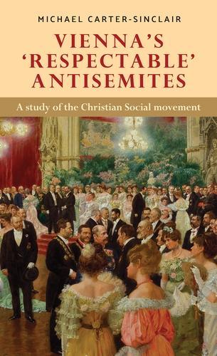 Бумажная книга «Vienna’S ‘Respectable’ Antisemites: A Study of the Christian Social Movement», автор Майкл Картер-Синклер - фото №1