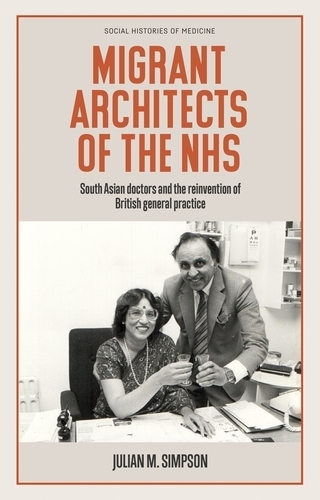 Паперова книга «Migrant Architects of the NHS: South Asian Doctors and the Reinvention of British General Practice (1940s-1980s)», автор Джуліан Сімпсон - фото №1