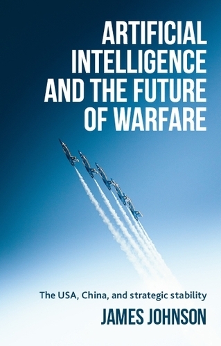 Паперова книга «Artificial Intelligence and the Future of Warfare: The USA, China, and Strategic Stability», автор Джеймс Джонсон - фото №1