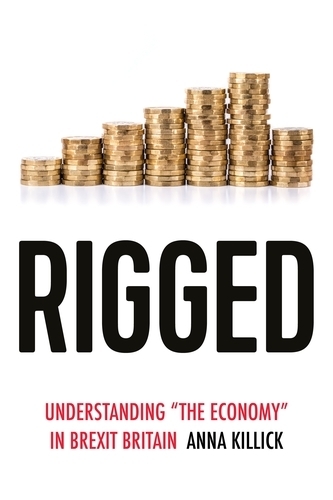 Паперова книга «Rigged: Understanding 'the Economy' in Brexit Britain», автор Анна Кіллік - фото №1