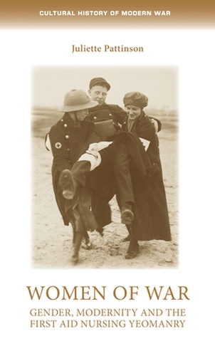 Бумажная книга «Women of War: Gender, Modernity and the First Aid Nursing Yeomanry», автор Джульетта Паттинсон - фото №1