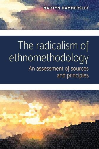 Бумажная книга «The Radicalism of Ethnomethodology: An Assessment of Sources and Principles», автор Мартин Хаммерсли - фото №1