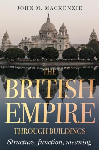 Бумажная книга «The British Empire Through Buildings: Structure, Function and Meaning», автор Джон М. Маккензи - фото №1