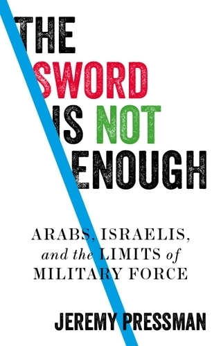[object Object] «The Sword is Not Enough: Arabs, Israelis, and the Limits of Military Force», автор Джереми Прессман - фото №1
