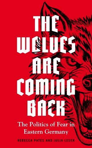 Бумажная книга «The Wolves are Coming Back: The Politics of Fear in Eastern Germany», авторов Джулия Лесер, Ребекка Пэйтс - фото №1