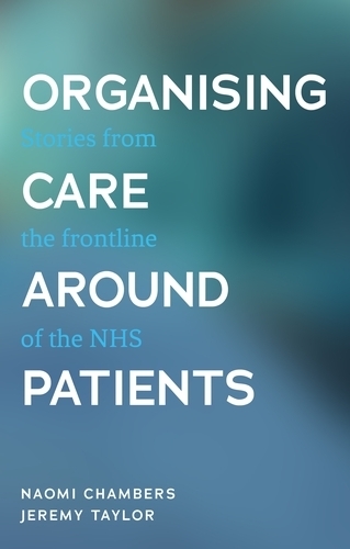 Бумажная книга «Organising Care Around Patients: Stories from the Frontline of the NHS», авторов Джереми Тейлор, Наоми Чемберс - фото №1