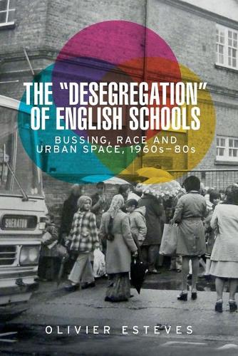 Бумажная книга «The 'Desegregation' of English Schools: Bussing, Race and Urban Space, 1960s–80s», автор Оливье Эстевес - фото №1
