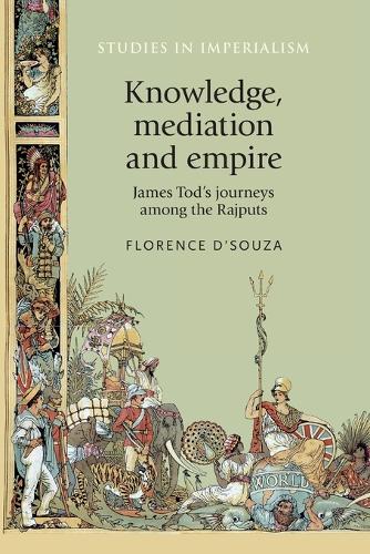 Бумажная книга «Knowledge, Mediation and Empire: James Tod's Journeys Among the Rajputs», автор Флоренс Д'Соуза - фото №1