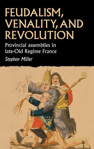 Бумажная книга «Feudalism, Venality, and Revolution: Provincial Assemblies in Late-Old Regime France», автор Стивен Миллер - фото №1