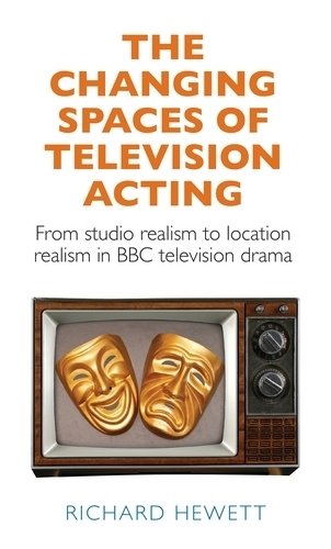 Бумажная книга «The Changing Spaces of Television Acting: From Studio Realism to Location Realism in BBC Television Drama», автор Ричард Хьюэтт - фото №1