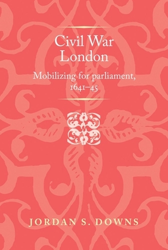 Бумажная книга «Civil War London: Mobilizing for Parliament, 1641–5», автор Джордан С. Даунс - фото №1