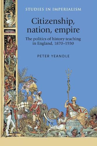 Бумажная книга «Citizenship, Nation, Empire: The Politics of History Teaching in England, 1870–1930», автор Питер Йендл - фото №1