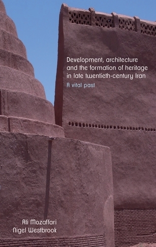 Бумажная книга «Development, Architecture, and the Formation of Heritage in Late Twentieth-Century Iran: A Vital Past», авторов Али Мозаффари, Найджел Уэстбрук - фото №1