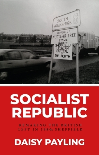 Бумажная книга «Socialist Republic: Remaking the British Left in 1980s Sheffield», автор Дейзи Пейлинг - фото №1