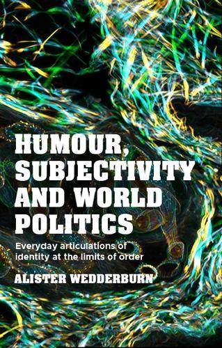 Бумажная книга «Humour, Subjectivity and World Politics: Everyday Articulations of Identity at the Limits of Order», автор Алистер Уэддерберн - фото №1
