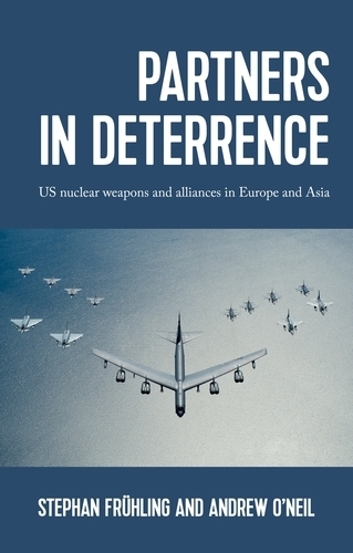 Бумажная книга «Partners in Deterrence: Us Nuclear Weapons and Alliances in Europe and Asia», авторов Стефан Фрюлинг, Эндрю О'Нил - фото №1